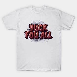 yuck fou all T-Shirt